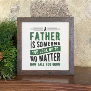 Father Look Up To - Framed Sign